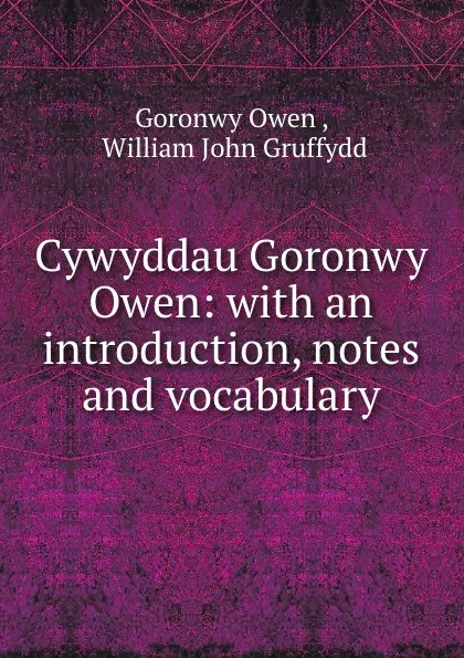 Обложка книги Cywyddau Goronwy Owen: with an introduction, notes and vocabulary, Goronwy Owen