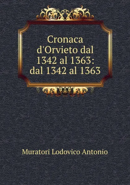 Обложка книги Cronaca d.Orvieto dal 1342 al 1363: dal 1342 al 1363, Muratori Lodovico Antonio