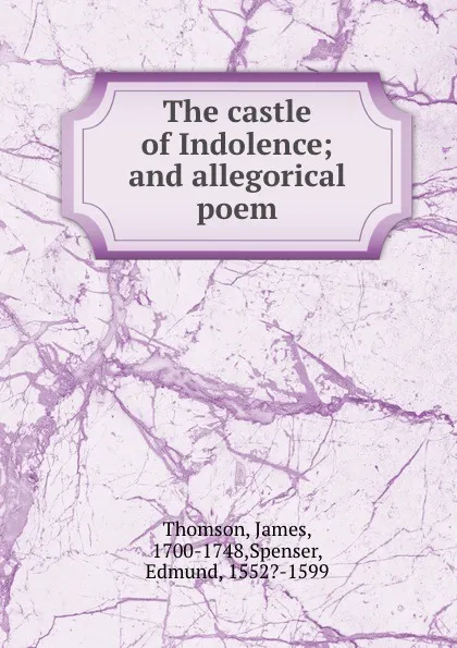 Обложка книги The castle of Indolence; and allegorical poem, James Thomson