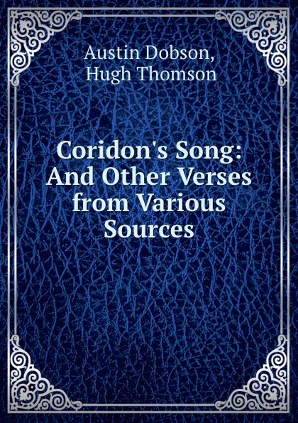 Обложка книги Coridon.s Song: And Other Verses from Various Sources, Austin Dobson