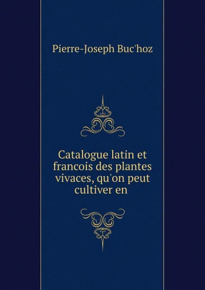 Обложка книги Catalogue latin et francois des plantes vivaces, qu.on peut cultiver en ., Pierre-Joseph Buc'hoz