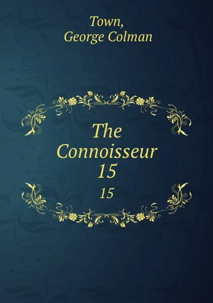 Обложка книги The Connoisseur. 15, George Colman Town