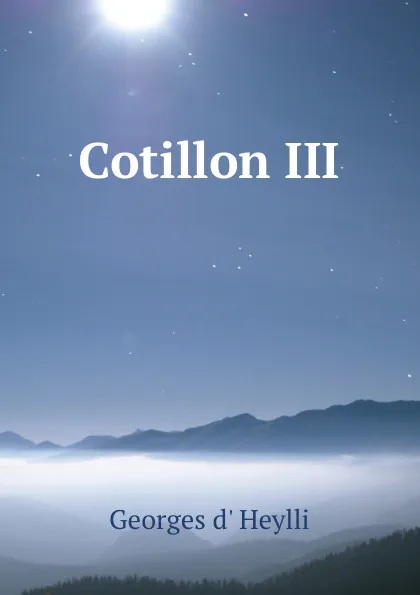 Обложка книги Cotillon III, Georges d' Heylli