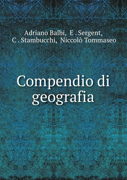 Обложка книги Compendio di geografia, Adriano Balbi