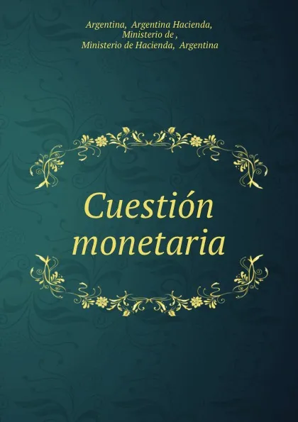 Обложка книги Cuestion monetaria, Argentina Hacienda Argentina