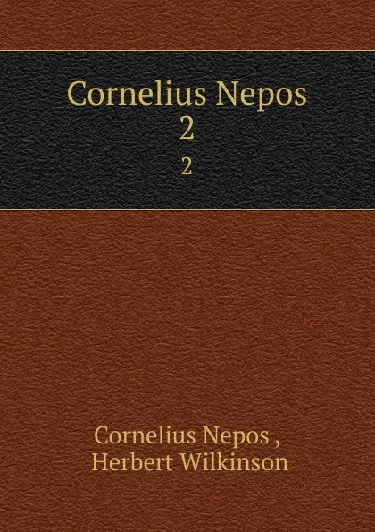 Обложка книги Cornelius Nepos. 2, Cornelius Nepos