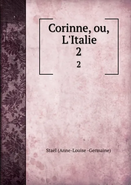 Обложка книги Corinne, ou, L.Italie. 2, Staël Anne-Louise Germaine