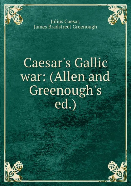 Обложка книги Caesar.s Gallic war: (Allen and Greenough.s ed.), Julius Caesar