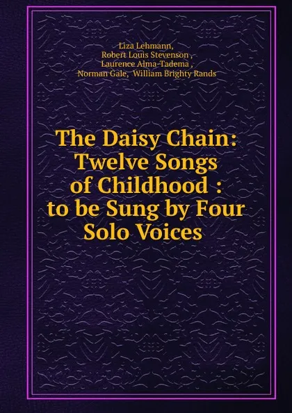 Обложка книги The Daisy Chain: Twelve Songs of Childhood : to be Sung by Four Solo Voices ., Liza Lehmann