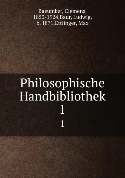 Обложка книги Philosophische Handbibliothek. 1, Clemens Baeumker