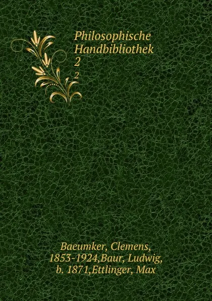 Обложка книги Philosophische Handbibliothek. 2, Clemens Baeumker