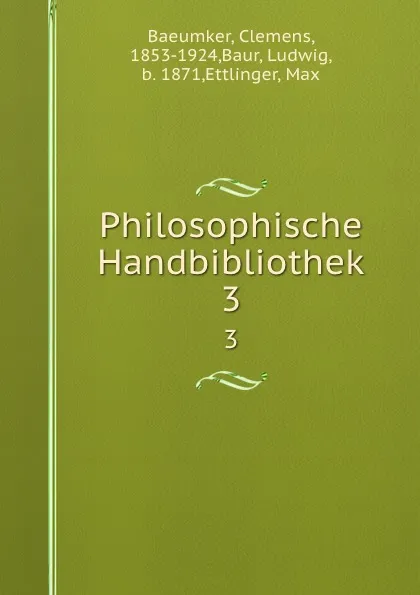 Обложка книги Philosophische Handbibliothek. 3, Clemens Baeumker