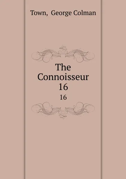 Обложка книги The Connoisseur. 16, George Colman Town