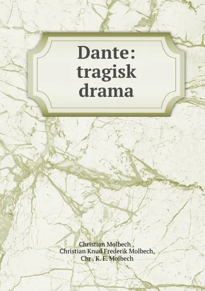 Обложка книги Dante: tragisk drama, Christian Molbech