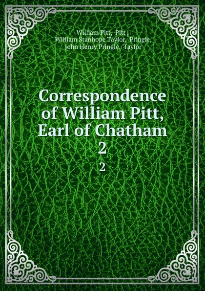 Обложка книги Correspondence of William Pitt, Earl of Chatham. 2, William Pitt