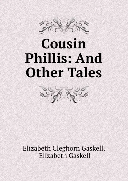 Обложка книги Cousin Phillis: And Other Tales, Elizabeth Cleghorn Gaskell