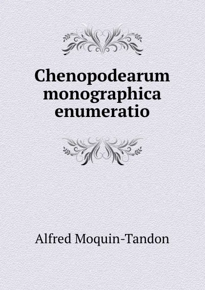 Обложка книги Chenopodearum monographica enumeratio, Alfred Moquin-Tandon