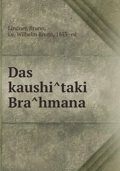 Обложка книги Das kaushitaki Brahmana, Bruno Lindner