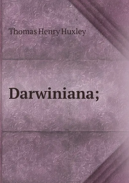 Обложка книги Darwiniana;, Thomas Henry Huxley