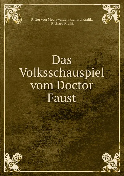 Обложка книги Das Volksschauspiel vom Doctor Faust, Ritter von Meyrswalden Richard Kralik