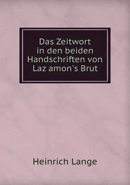 Обложка книги Das Zeitwort in den beiden Handschriften von Lazamon.s Brut, Heinrich Lange