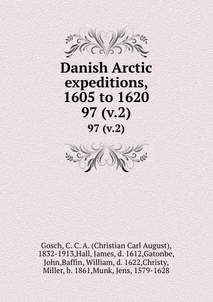 Обложка книги Danish Arctic expeditions, 1605 to 1620. 97 (v.2), Christian Carl August Gosch