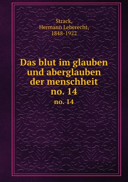 Обложка книги Das blut im glauben und aberglauben der menschheit. no. 14, Hermann Leberecht Strack