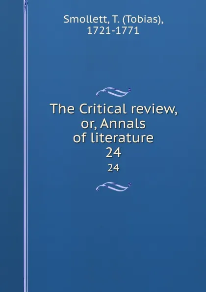 Обложка книги The Critical review, or, Annals of literature. 24, Tobias Smollett