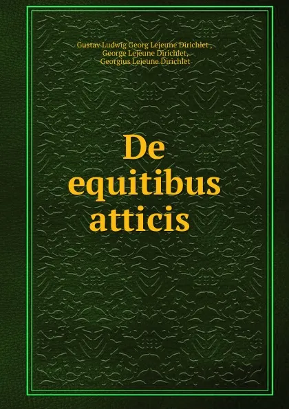 Обложка книги De equitibus atticis ., Gustav Ludwig Georg Lejeune Dirichlet