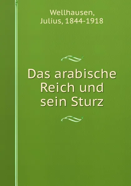 Обложка книги Das arabische Reich und sein Sturz, Julius Wellhausen