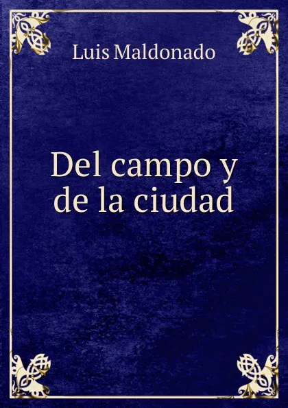 Обложка книги Del campo y de la ciudad, Luis Maldonado