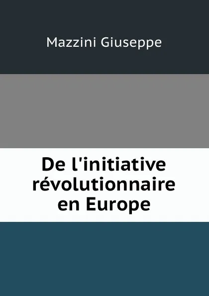 Обложка книги De l.initiative revolutionnaire en Europe, Mazzini Giuseppe