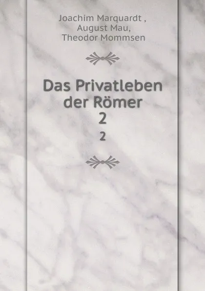 Обложка книги Das Privatleben der Romer. 2, Joachim Marquardt