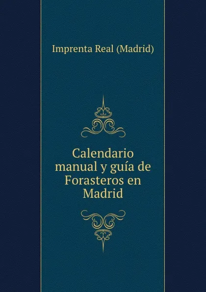 Обложка книги Calendario manual y guia de Forasteros en Madrid, Imprenta Real Madrid