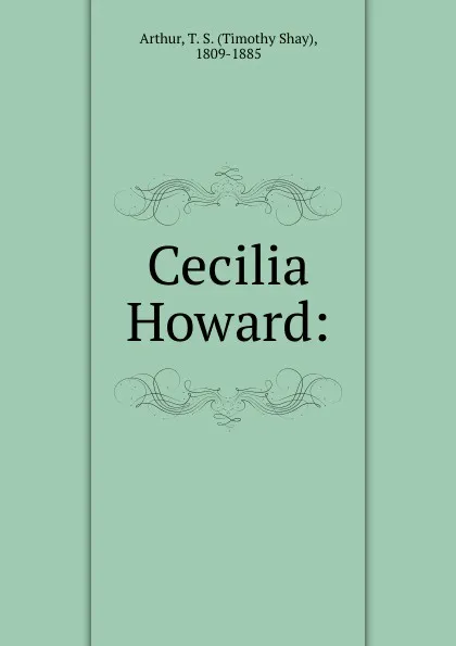 Обложка книги Cecilia Howard:, Timothy Shay Arthur