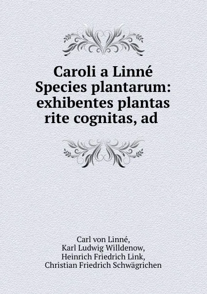 Обложка книги Caroli a Linne Species plantarum: exhibentes plantas rite cognitas, ad ., Carl von Linné