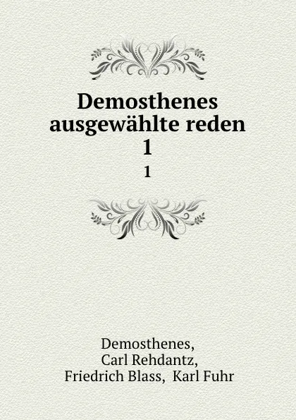 Обложка книги Demosthenes ausgewahlte reden. 1, Carl Rehdantz Demosthenes