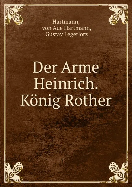 Обложка книги Der Arme Heinrich. Konig Rother, von Aue Hartmann Hartmann