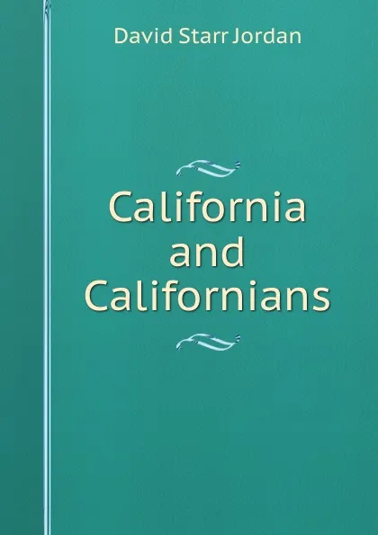 Обложка книги California and Californians, David Starr Jordan