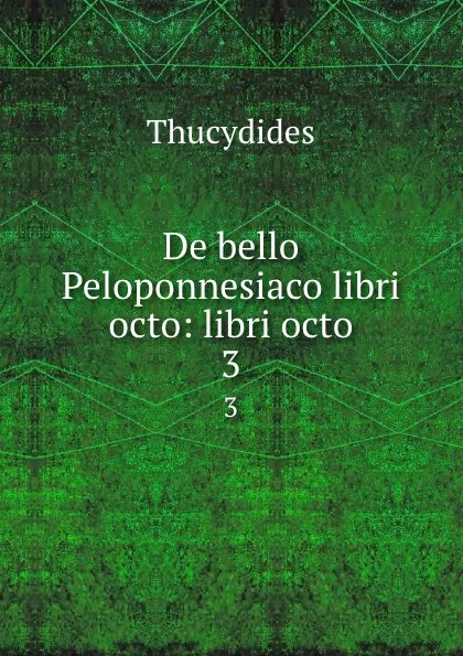 Обложка книги De bello Peloponnesiaco libri octo: libri octo. 3, Thucydides