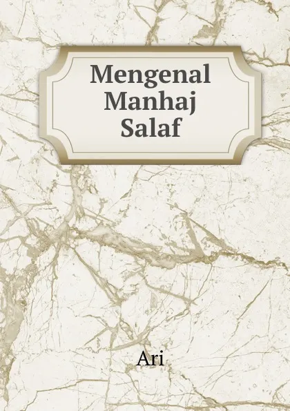 Обложка книги Mengenal Manhaj Salaf, Ari