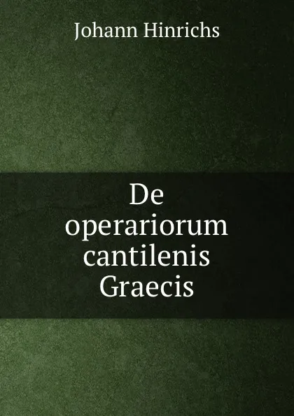 Обложка книги De operariorum cantilenis Graecis, Johann Hinrichs