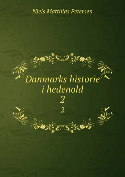 Обложка книги Danmarks historie i hedenold. 2, Niels Matthias Petersen