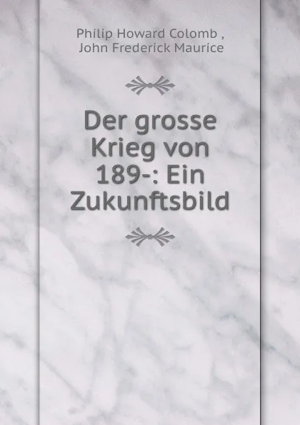 Обложка книги Der grosse Krieg von 189-: Ein Zukunftsbild, Philip Howard Colomb