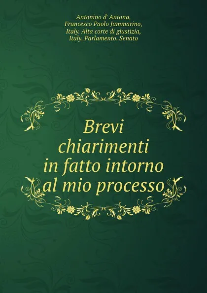 Обложка книги Brevi chiarimenti in fatto intorno al mio processo, Antonino d' Antona