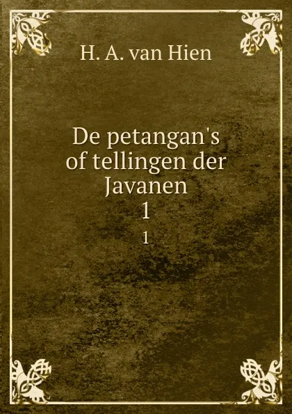 Обложка книги De petangan.s of tellingen der Javanen. 1, H.A. van Hien