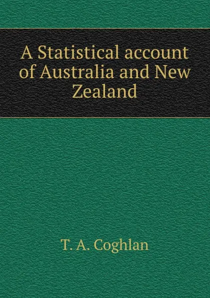 Обложка книги A Statistical account of Australia and New Zealand, T.A. Coghlan