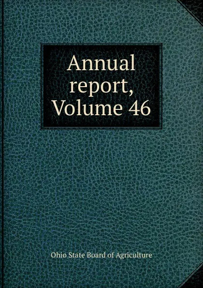 Обложка книги Annual report, Volume 46, Ohio State Board of Agriculture