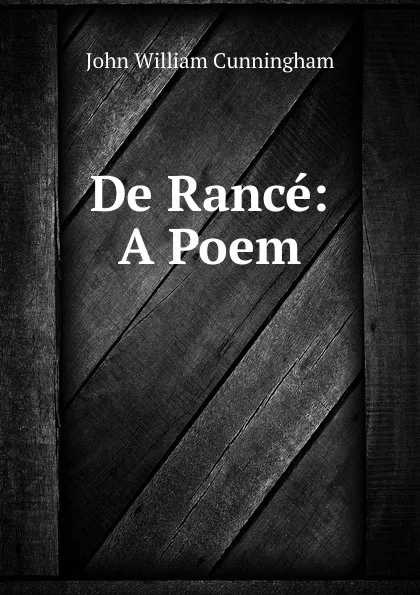 Обложка книги De Rance: A Poem, John William Cunningham