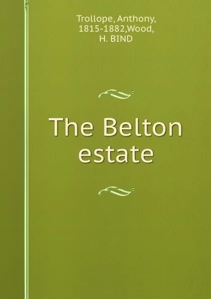 Обложка книги The Belton estate, Anthony Trollope